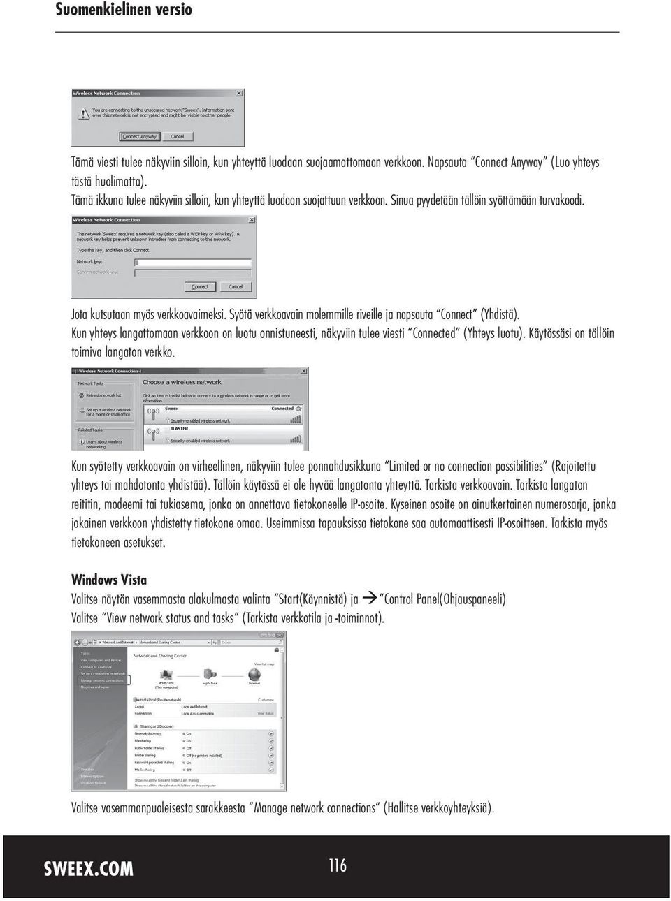 Syötä verkkoavain molemmille riveille ja napsauta Connect (Yhdistä). Kun yhteys langattomaan verkkoon on luotu onnistuneesti, näkyviin tulee viesti Connected (Yhteys luotu).