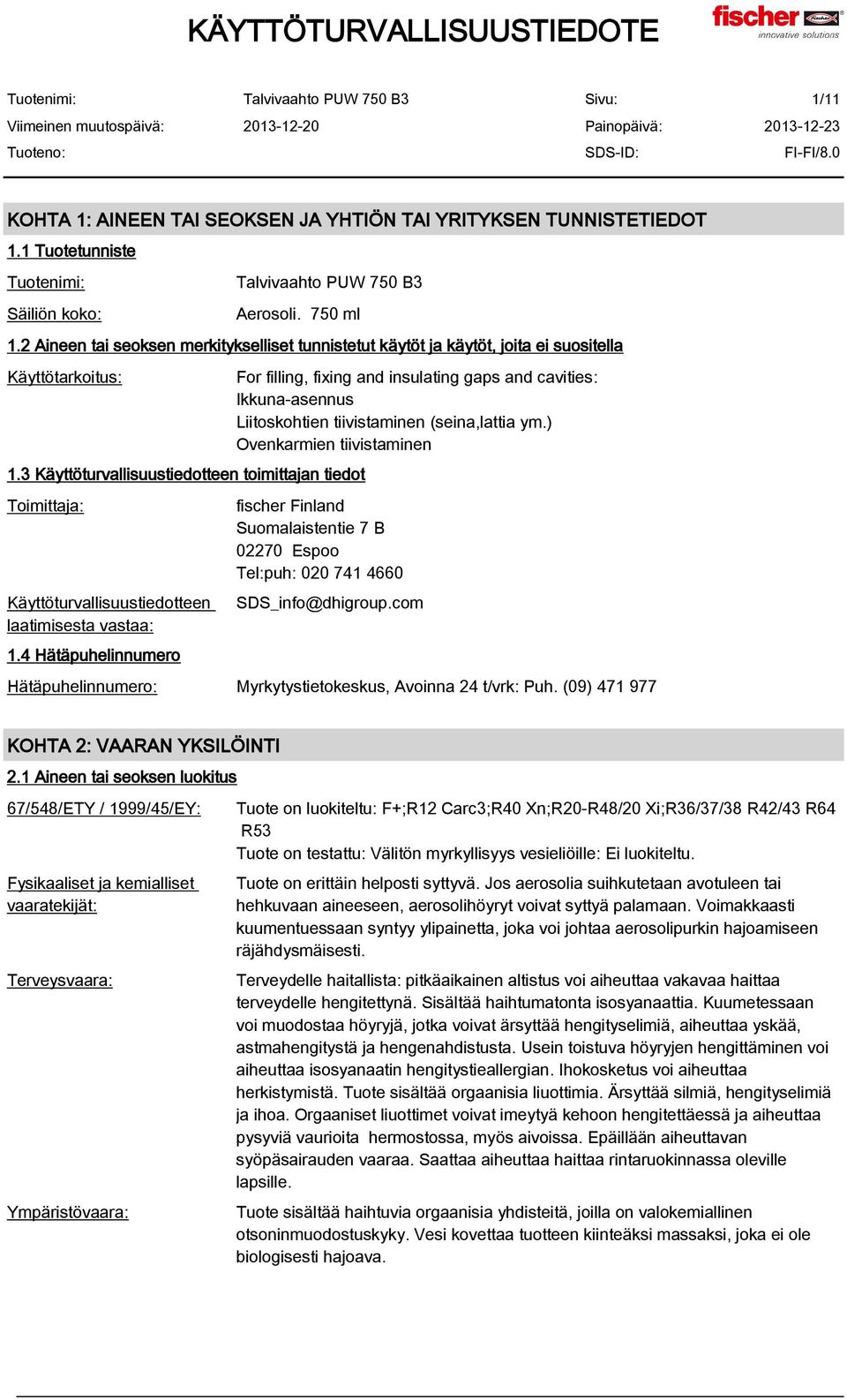 3 Käyttöturvallisuustiedotteen toimittajan tiedot Toimittaja: Käyttöturvallisuustiedotteen laatimisesta vastaa: 1.