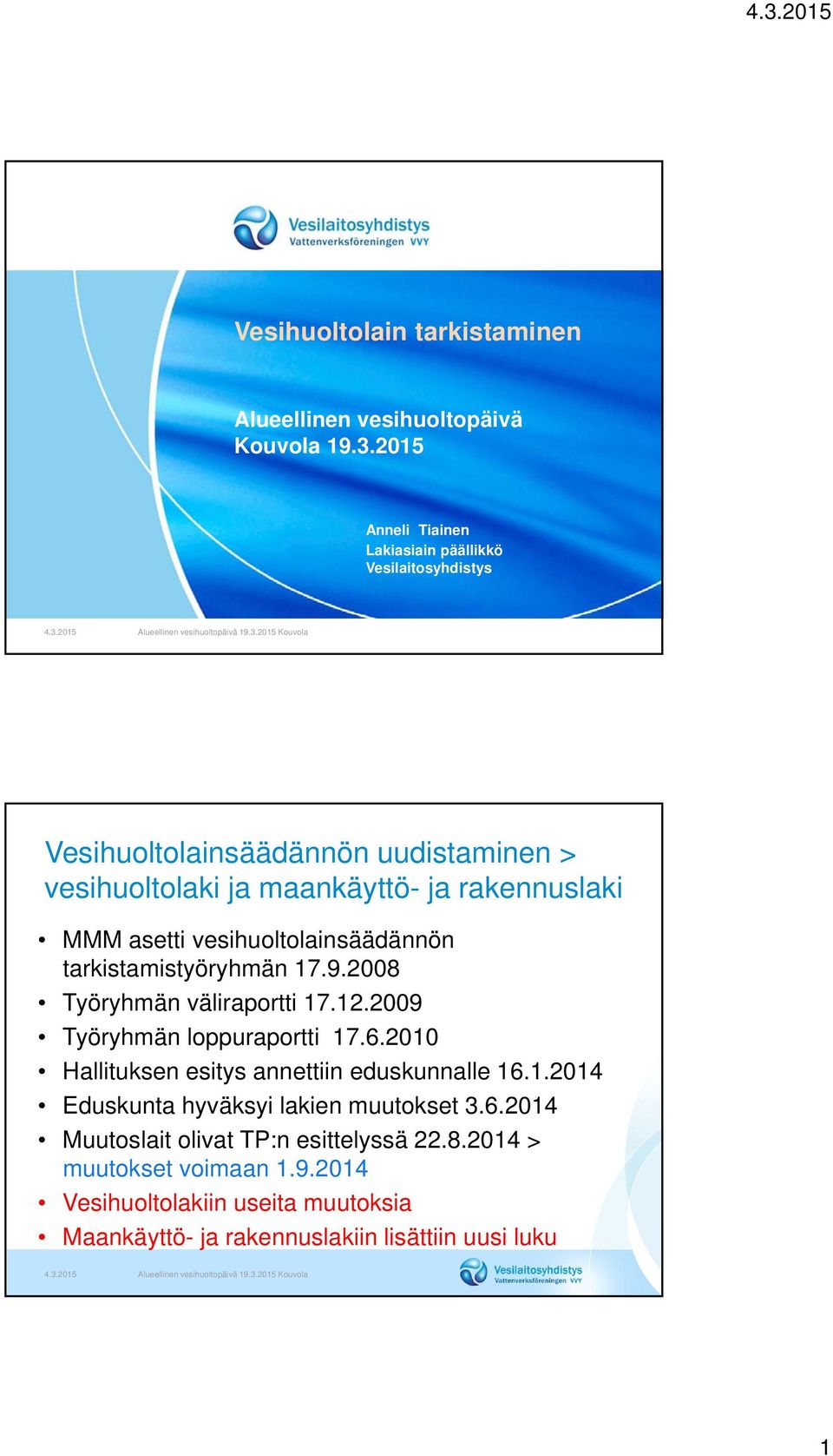 asetti vesihuoltolainsäädännön tarkistamistyöryhmän 17.9.2008 Työryhmän väliraportti 17.12.2009 Työryhmän loppuraportti 17.6.