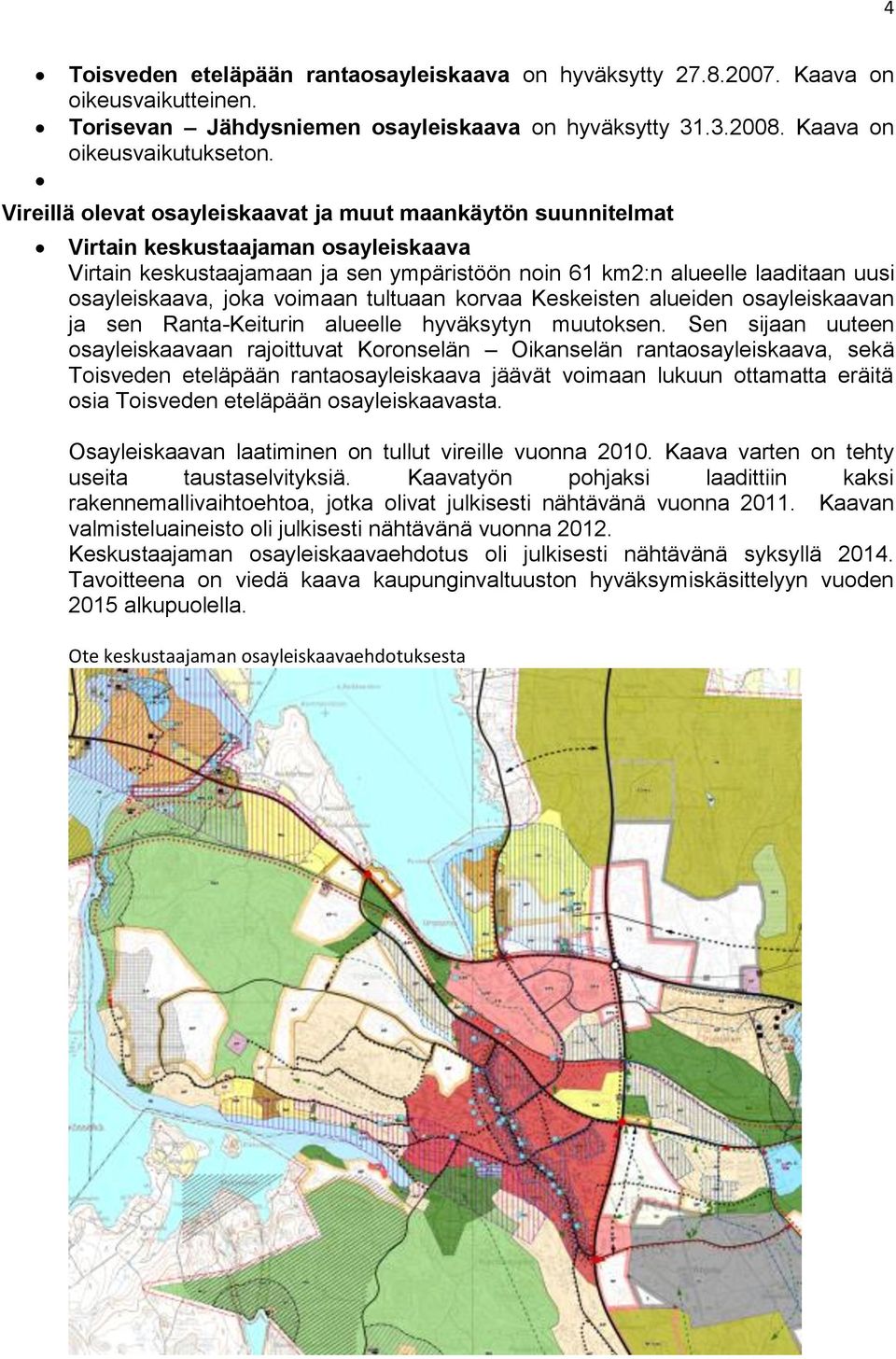 joka voimaan tultuaan korvaa Keskeisten alueiden osayleiskaavan ja sen Ranta-Keiturin alueelle hyväksytyn muutoksen.