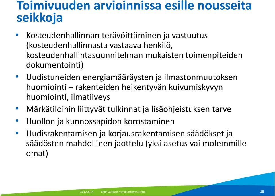 rakenteiden heikentyvän kuivumiskyvyn huomiointi, ilmatiiveys Märkätiloihin liittyvät tulkinnat ja lisäohjeistuksen tarve Huollon ja