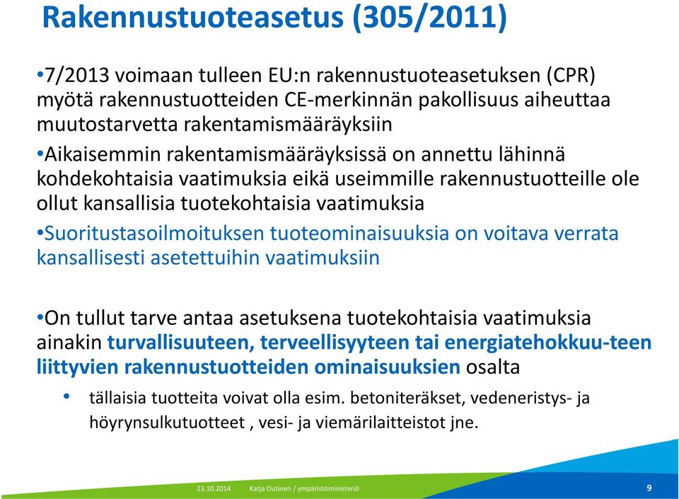 tuoteominaisuuksia on voitava verrata kansallisesti asetettuihin vaatimuksiin On tullut tarve antaa asetuksena tuotekohtaisia vaatimuksia ainakin turvallisuuteen, terveellisyyteen tai