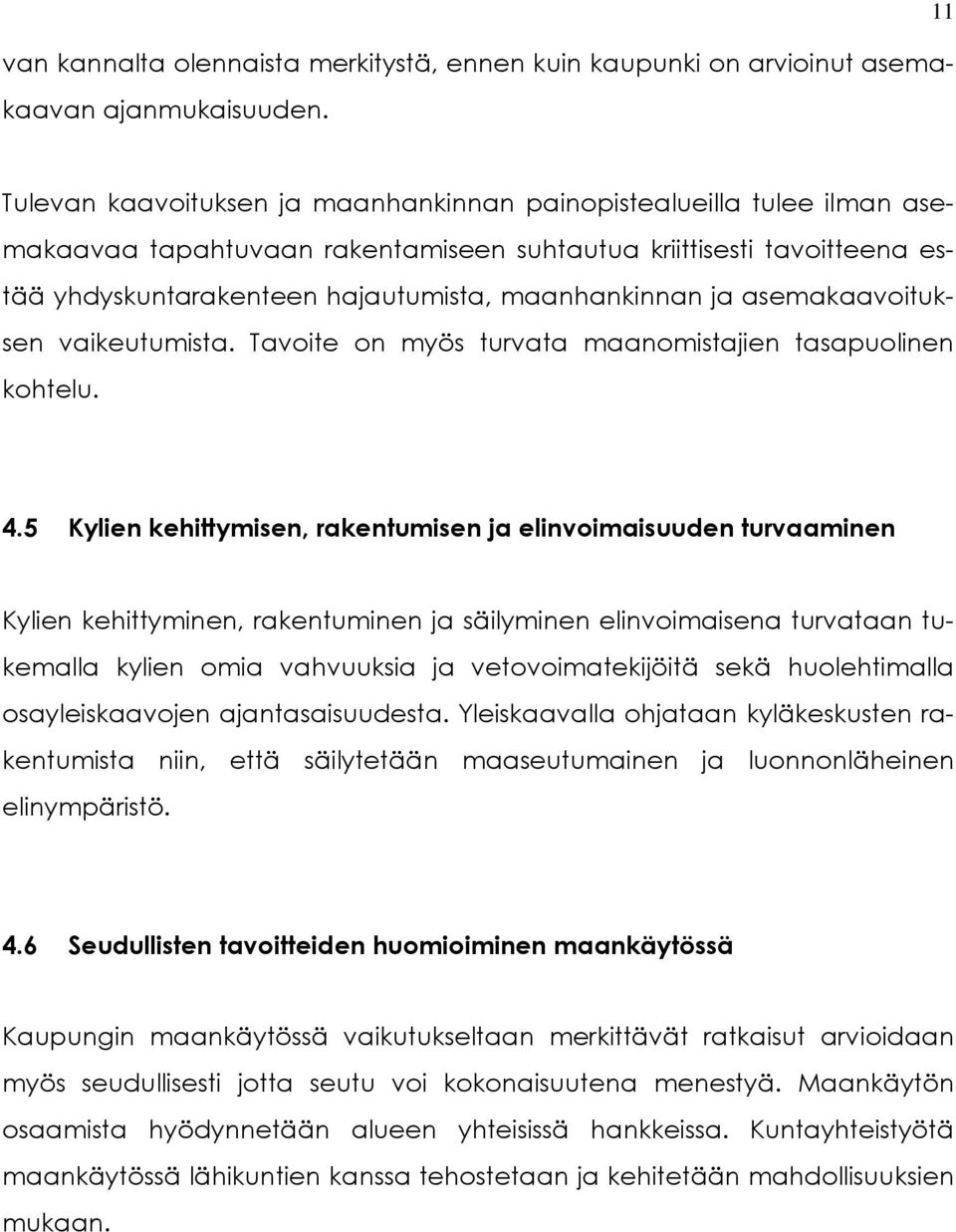 ja asemakaavoituksen vaikeutumista. Tavoite on myös turvata maanomistajien tasapuolinen kohtelu. 4.