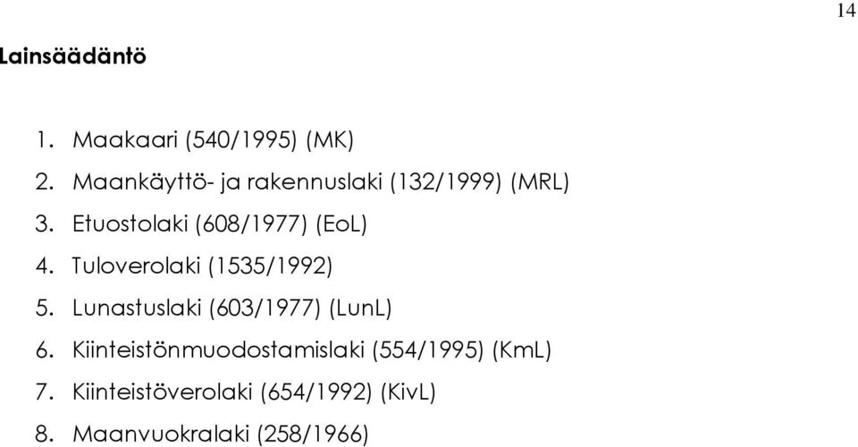 Etuostolaki (608/1977) (EoL) 4. Tuloverolaki (1535/1992) 5.