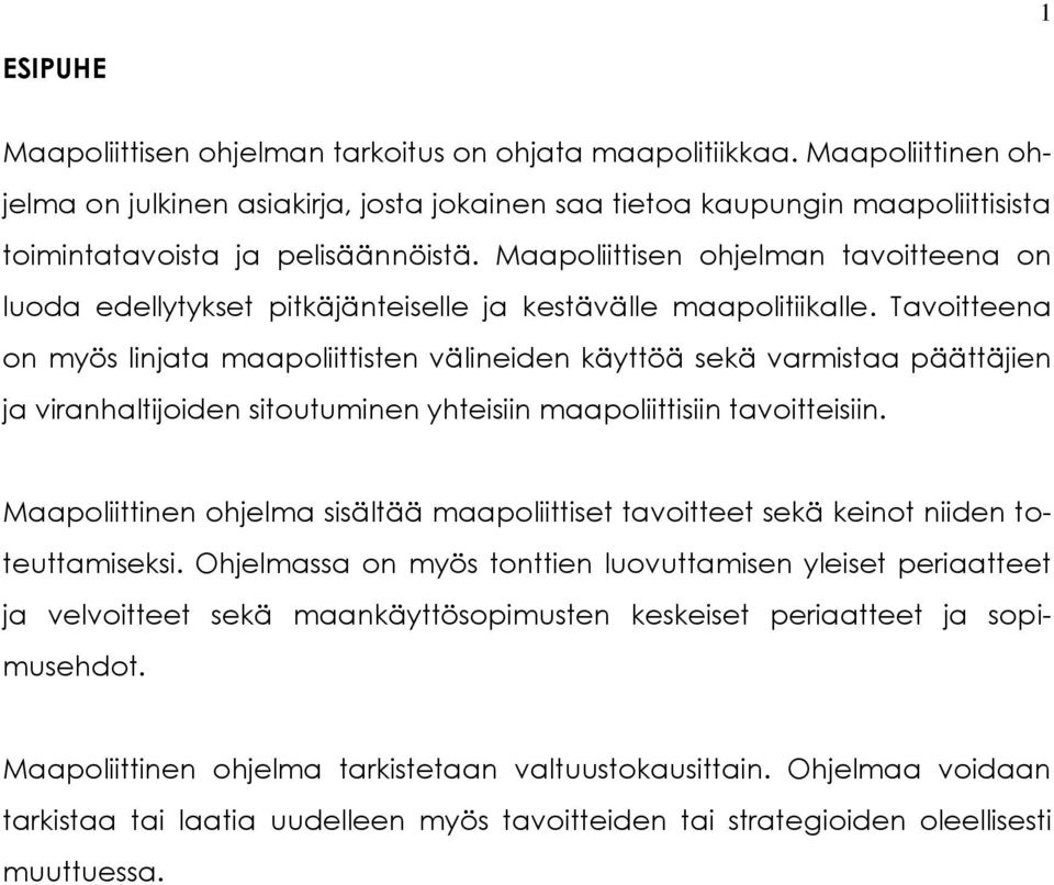 Maapoliittisen ohjelman tavoitteena on luoda edellytykset pitkäjänteiselle ja kestävälle maapolitiikalle.