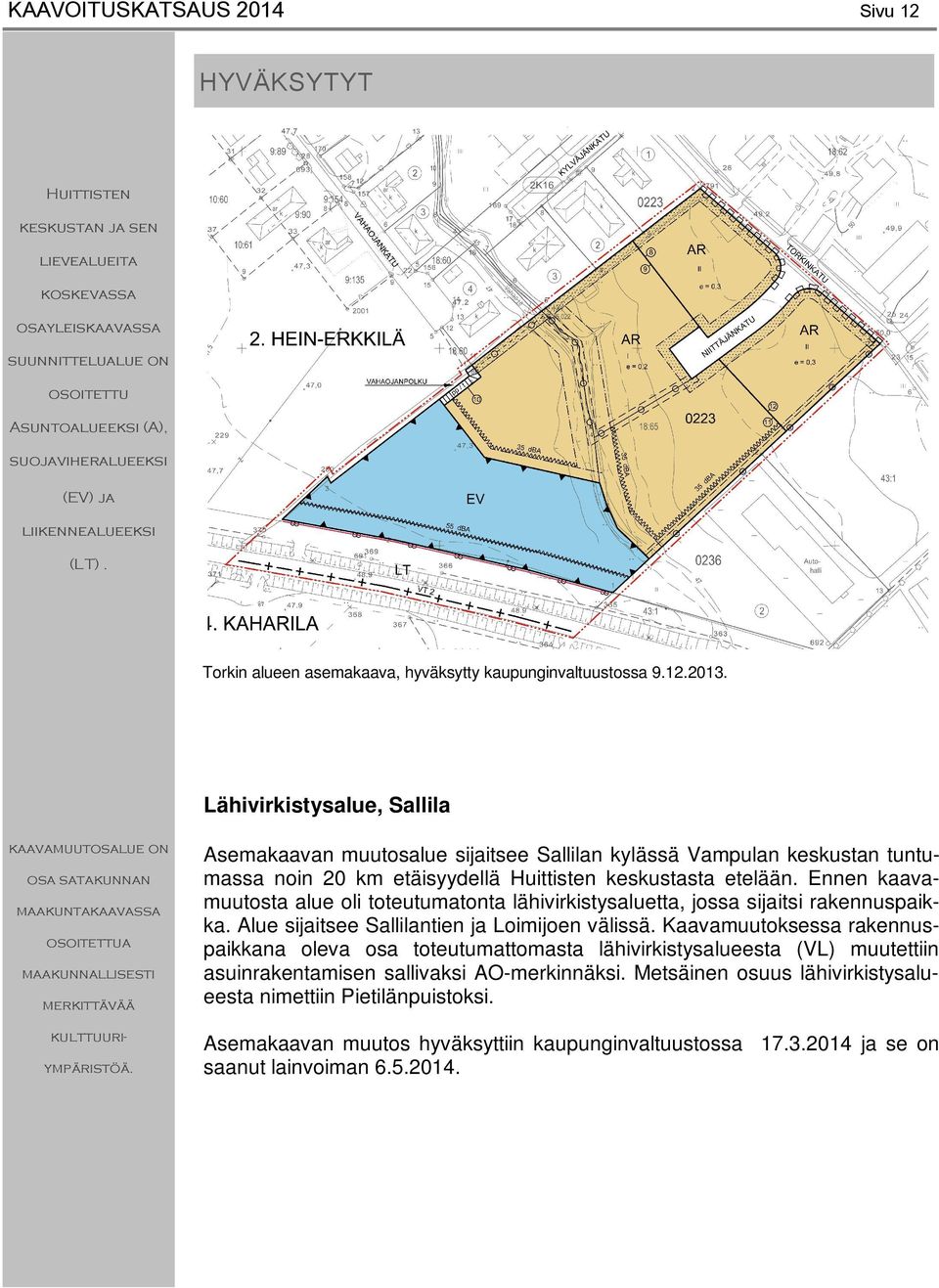 Lähivirkistysalue, Sallila kaavamuutosalue on osa satakunnan maakuntakaavassa osoitettua maakunnallisesti merkittävää kulttuuriympäristöä.