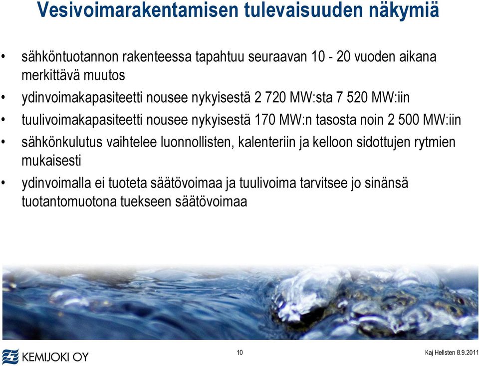 nykyisestä 170 MW:n tasosta noin 2 500 MW:iin sähkönkulutus vaihtelee luonnollisten, kalenteriin ja kelloon sidottujen