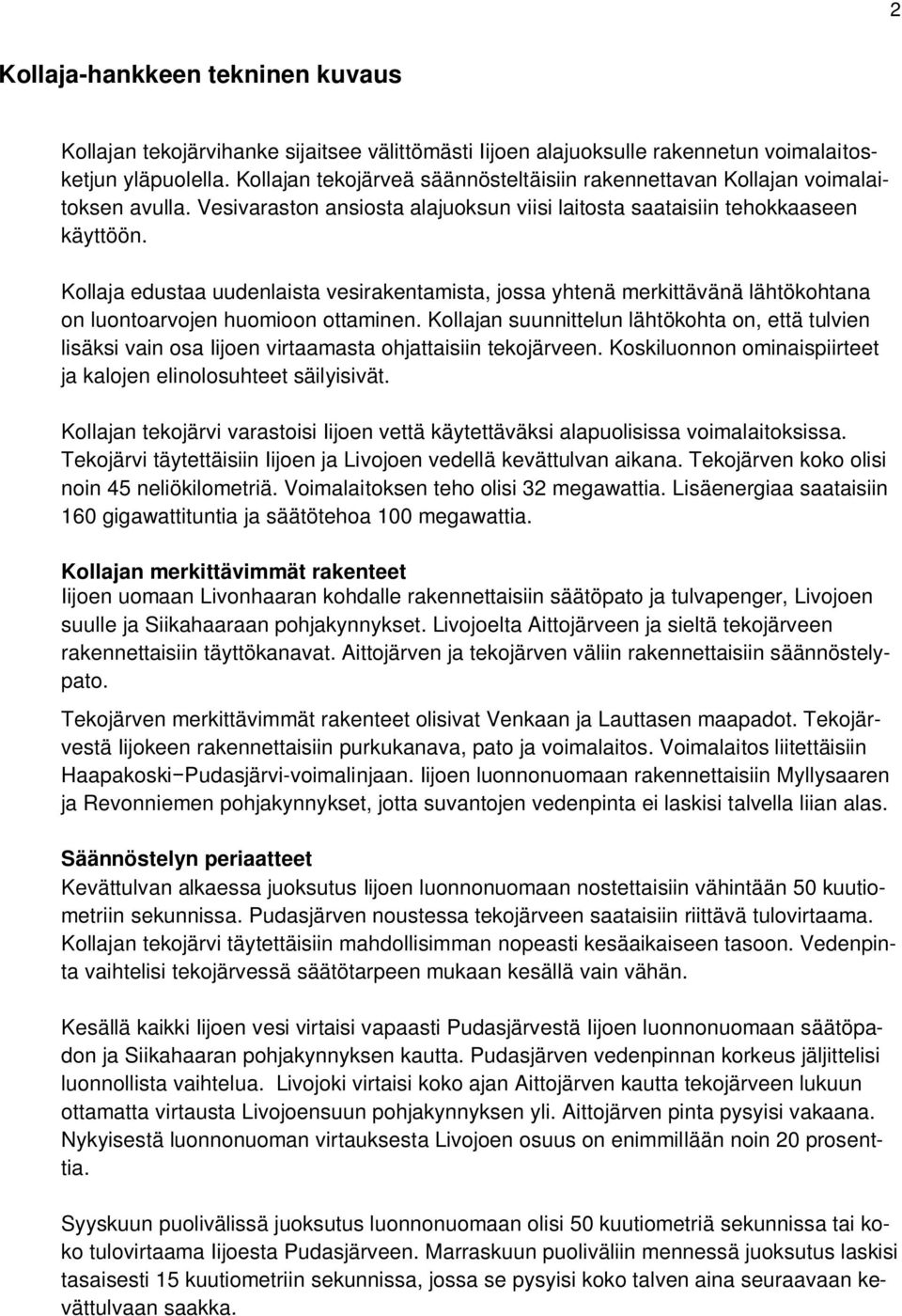 Kollaja edustaa uudenlaista vesirakentamista, jossa yhtenä merkittävänä lähtökohtana on luontoarvojen huomioon ottaminen.