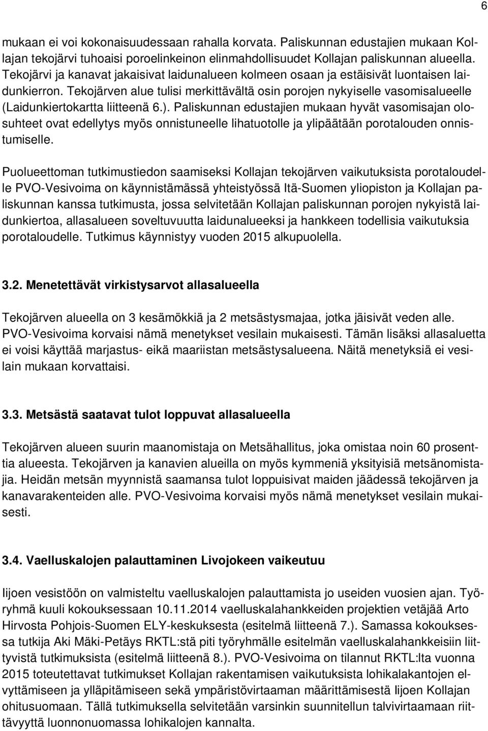 Tekojärven alue tulisi merkittävältä osin porojen nykyiselle vasomisalueelle (Laidunkiertokartta liitteenä 6.).