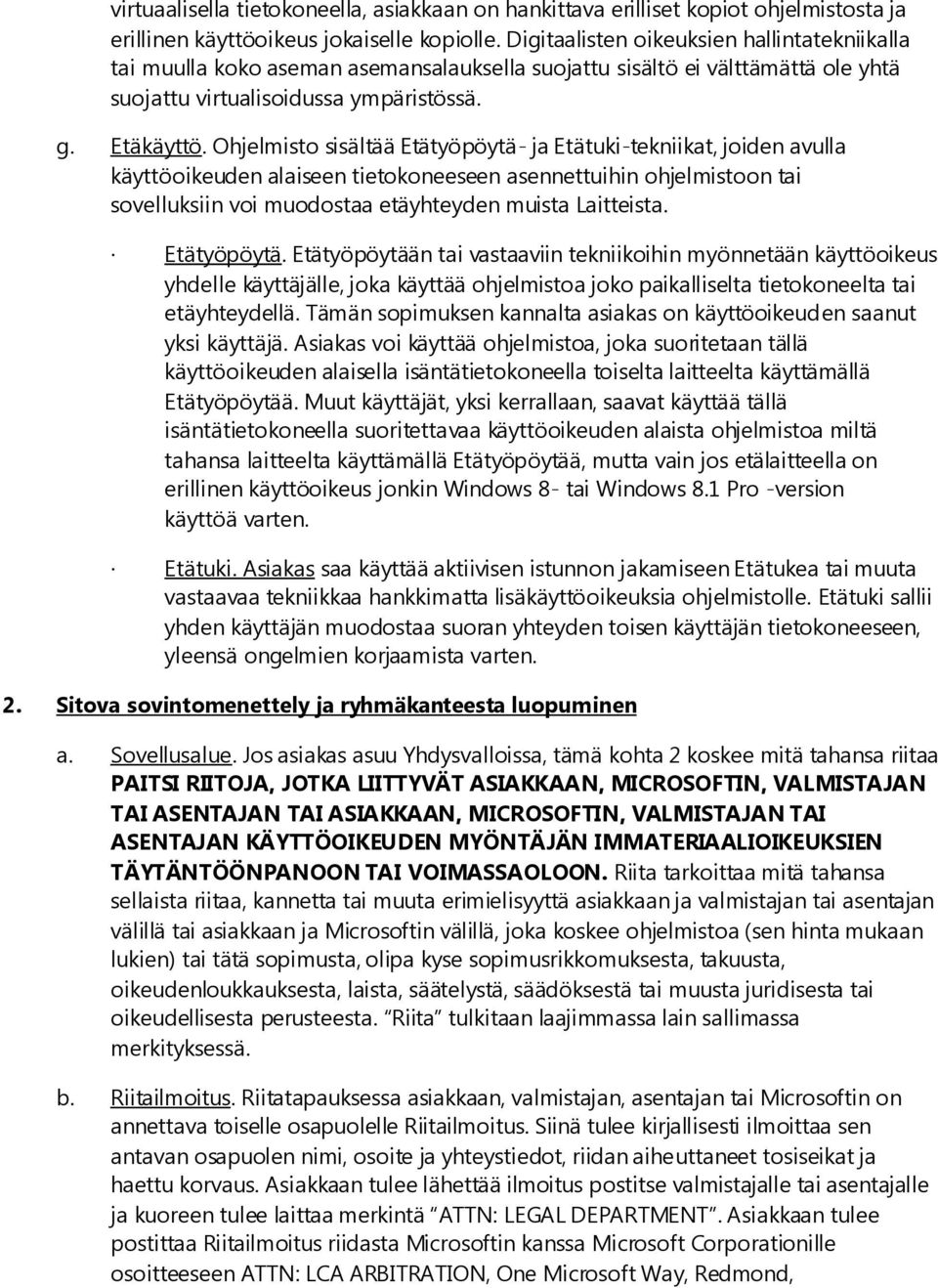 Ohjelmisto sisältää Etätyöpöytä- ja Etätuki-tekniikat, joiden avulla käyttöoikeuden alaiseen tietokoneeseen asennettuihin ohjelmistoon tai sovelluksiin voi muodostaa etäyhteyden muista Laitteista.