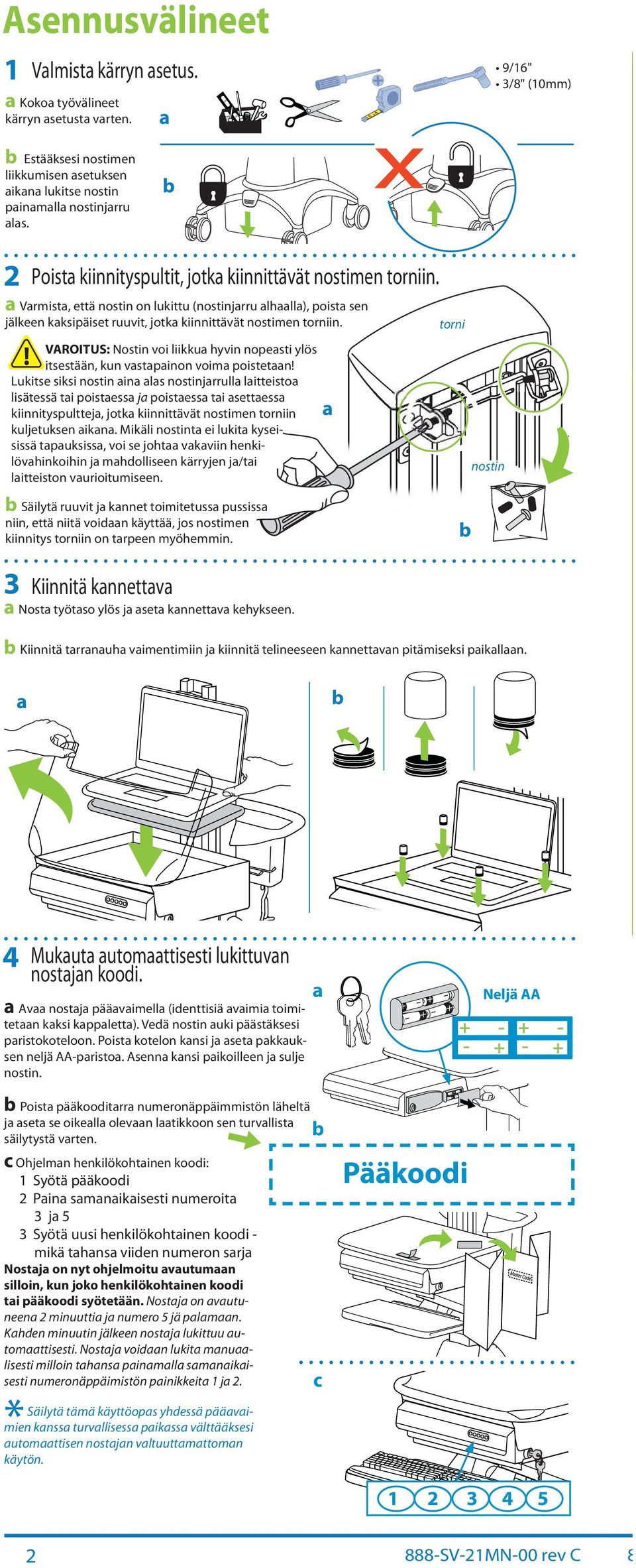 VAROITUS: Nostin voi liikku hyvin nopesti ylös itsestään, kun vstpinon voim poistetn!