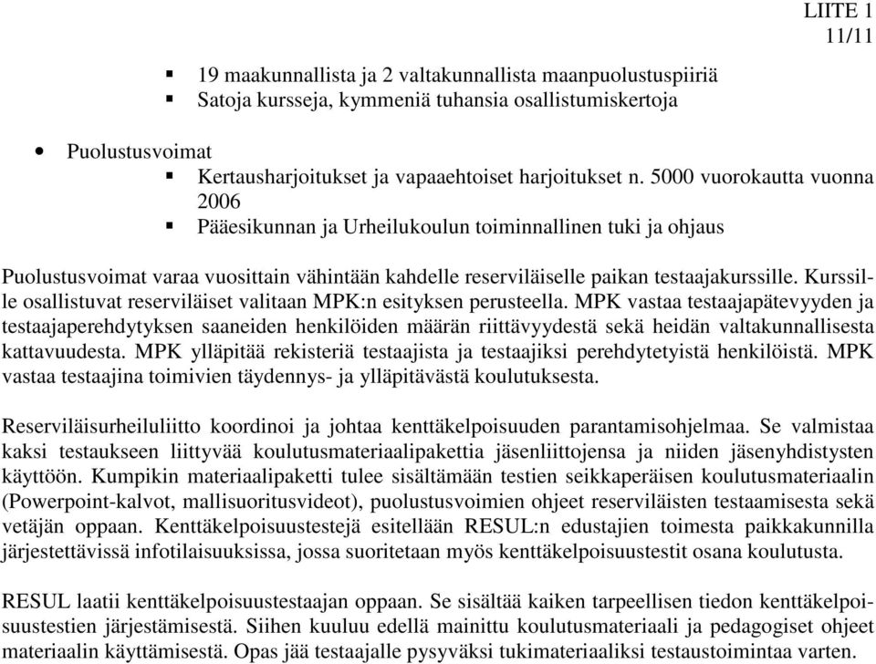 Kurssille osallistuvat reserviläiset valitaan MPK:n esityksen perusteella.