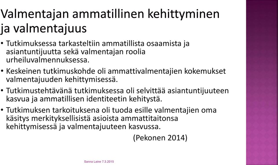 Tutkimustehtävänä tutkimuksessa oli selvittää asiantuntijuuteen kasvua ja ammatillisen identiteetin kehitystä.