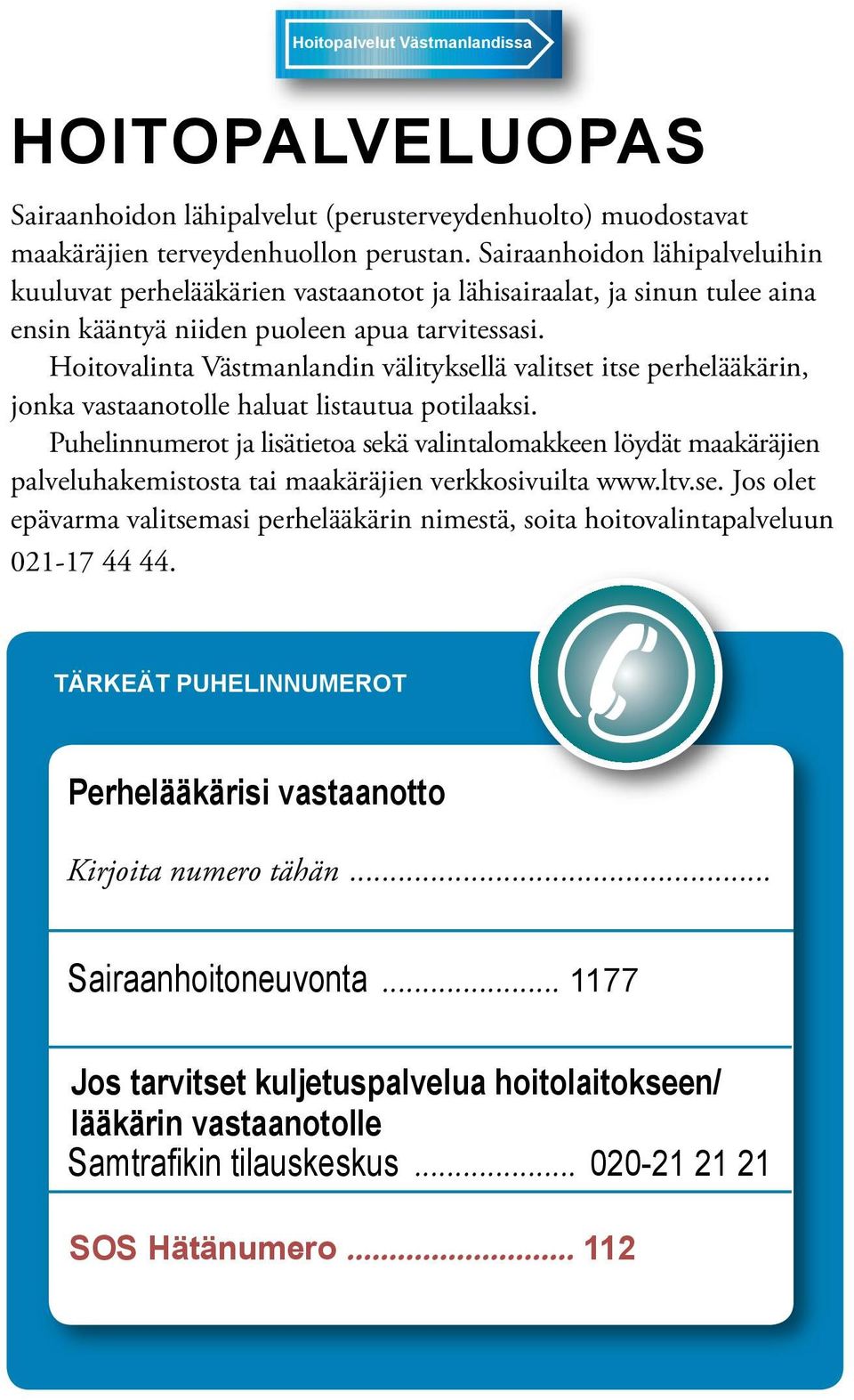 Hoitovalinta Västmanlandin välityksellä valitset itse perhelääkärin, jonka vastaanotolle haluat listautua potilaaksi.