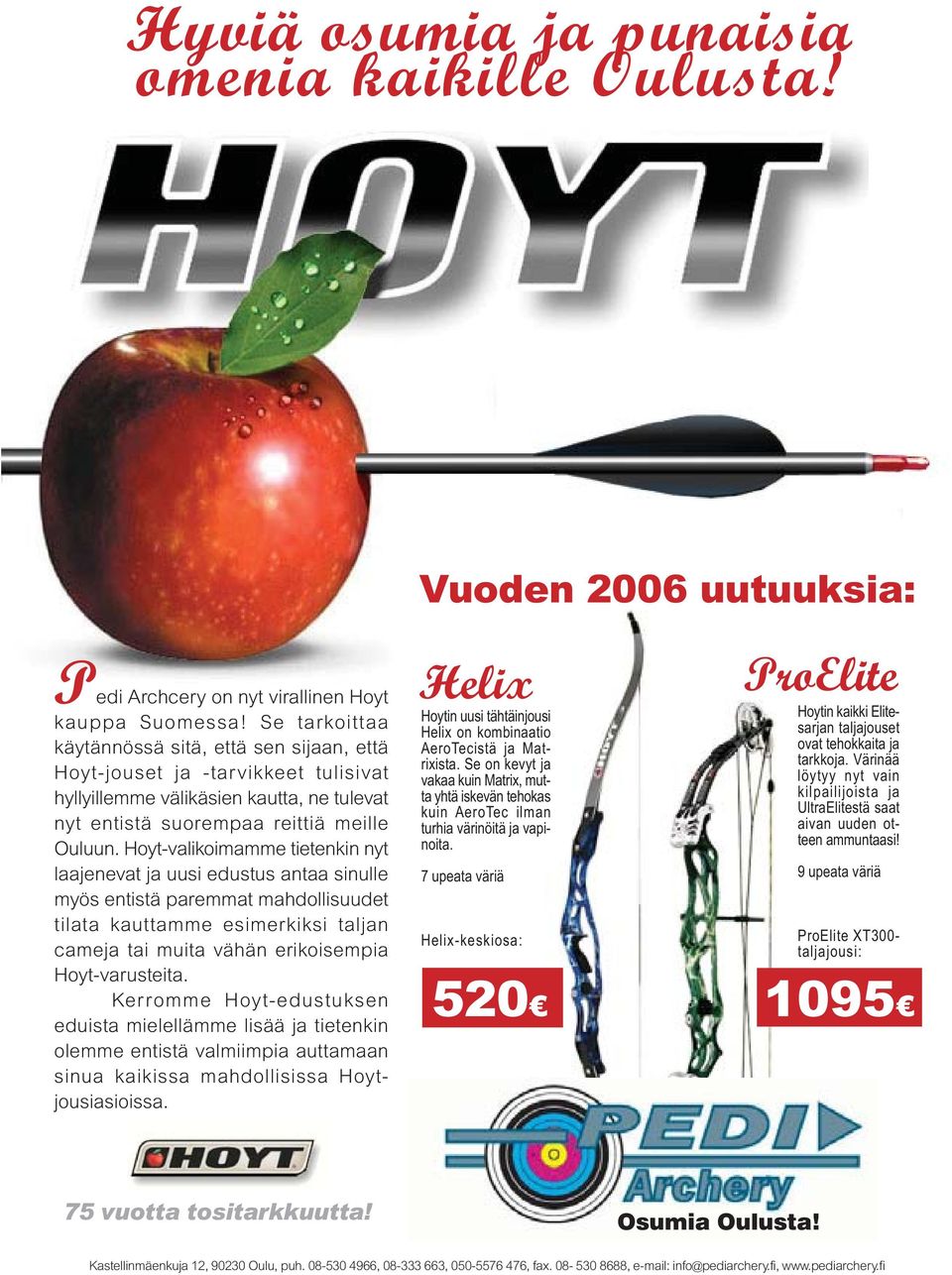 Hoyt-valikoimamme tietenkin nyt laajenevat ja uusi edustus antaa sinulle myös entistä paremmat mahdollisuudet tilata kauttamme esimerkiksi taljan cameja tai muita vähän erikoisempia Hoyt-varusteita.