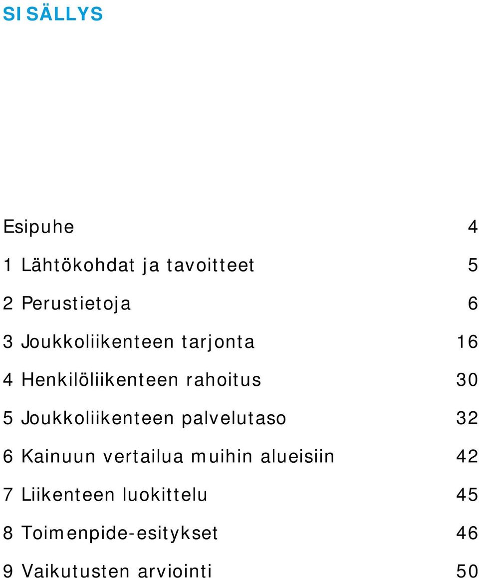 Joukkoliikenteen palvelutaso 32 6 Kainuun vertailua muihin alueisiin