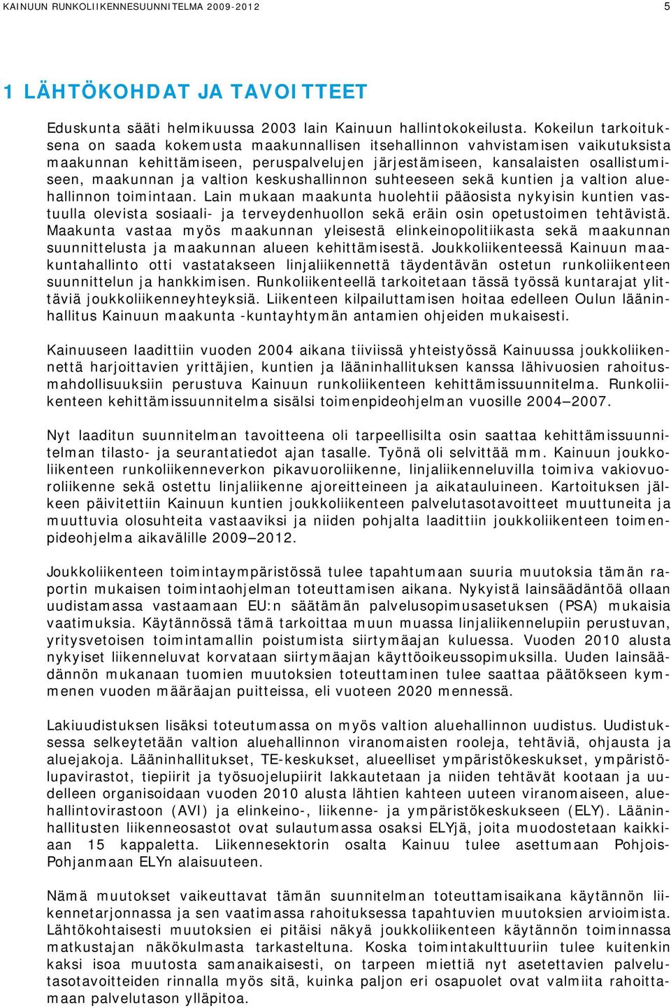 valtion keskushallinnon suhteeseen sekä kuntien ja valtion aluehallinnon toimintaan.