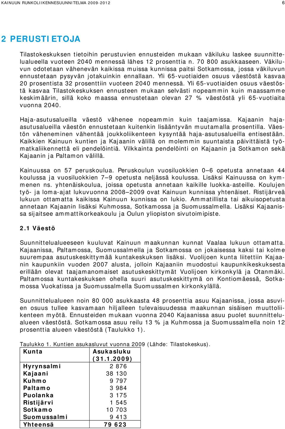Yli 65-vuotiaiden osuus väestöstä kasvaa 20 prosentista 32 prosenttiin vuoteen 2040 mennessä.