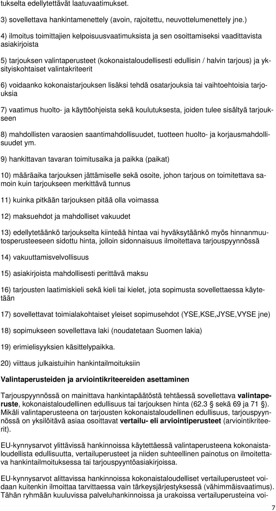 yksityiskohtaiset valintakriteerit 6) voidaanko kokonaistarjouksen lisäksi tehdä osatarjouksia tai vaihtoehtoisia tarjouksia 7) vaatimus huolto- ja käyttöohjeista sekä koulutuksesta, joiden tulee