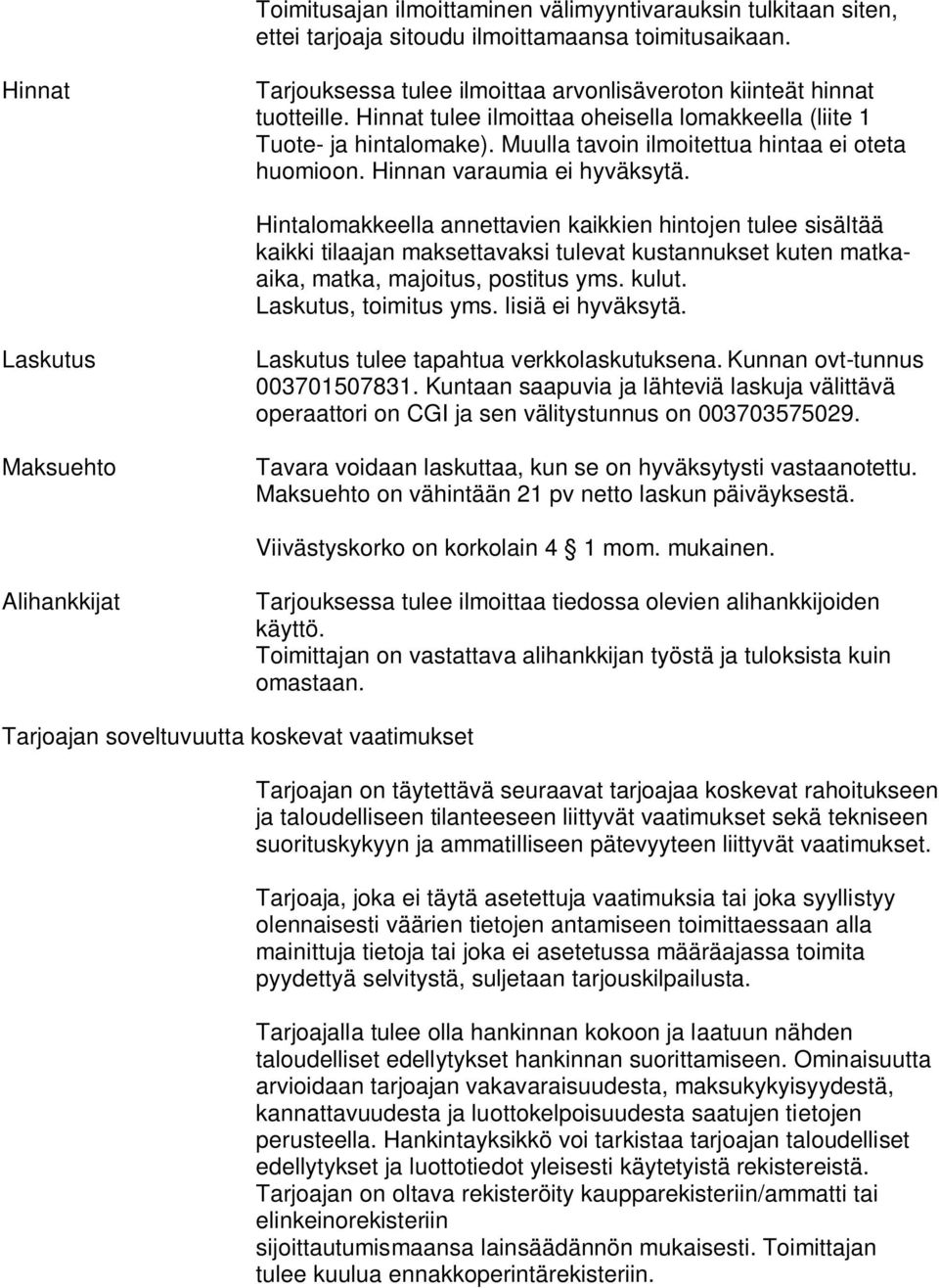 Hintalomakkeella annettavien kaikkien hintojen tulee sisältää kaikki tilaajan maksettavaksi tulevat kustannukset kuten matkaaika, matka, majoitus, postitus yms. kulut. Laskutus, toimitus yms.