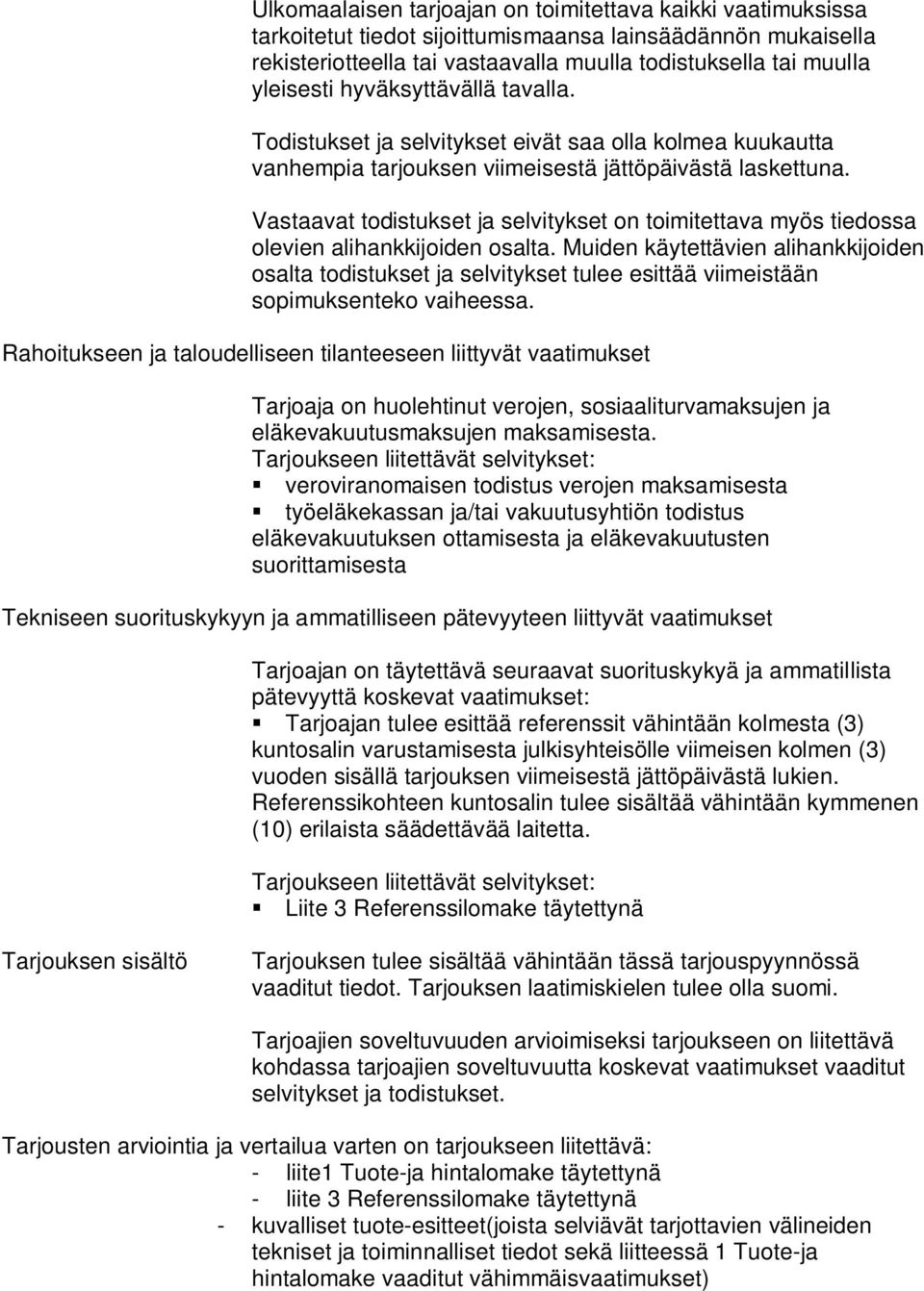 Vastaavat todistukset ja selvitykset on toimitettava myös tiedossa olevien alihankkijoiden osalta.