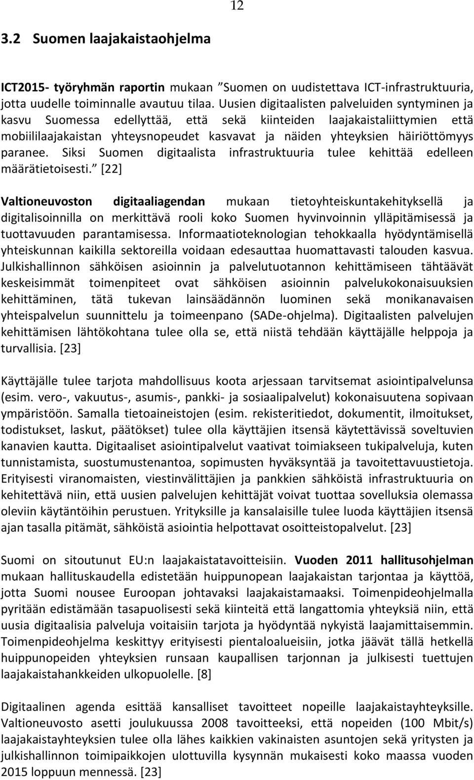 häiriöttömyys paranee. Siksi Suomen digitaalista infrastruktuuria tulee kehittää edelleen määrätietoisesti.