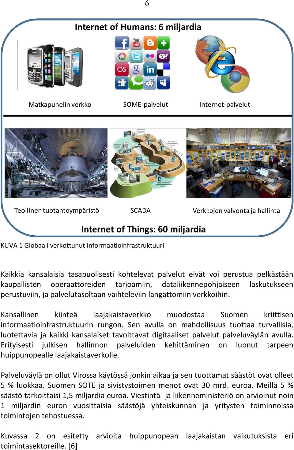 Kansallinen kiinteä laajakaistaverkko muodostaa Suomen kriittisen informaatioinfrastruktuurin rungon.