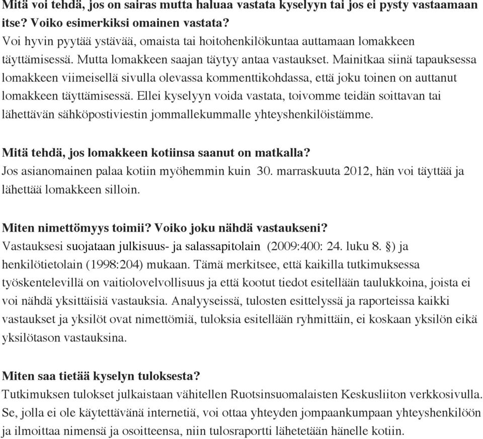 Mainitkaa siinä tapauksessa lomakkeen viimeisellä sivulla olevassa kommenttikohdassa, että joku toinen on auttanut lomakkeen täyttämisessä.