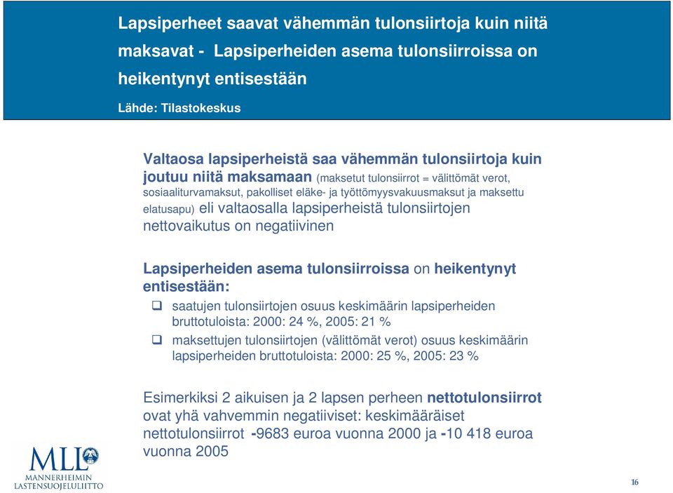 lapsiperheistä tulonsiirtojen nettovaikutus on negatiivinen Lapsiperheiden asema tulonsiirroissa on heikentynyt entisestään: saatujen tulonsiirtojen osuus keskimäärin lapsiperheiden bruttotuloista: