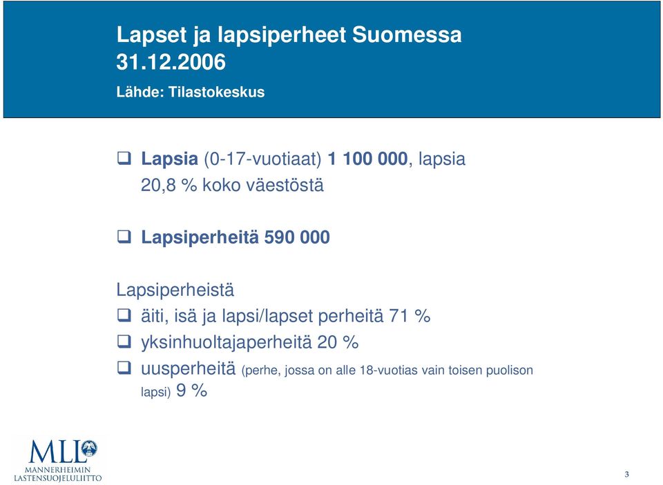 koko väestöstä Lapsiperheitä 590 000 Lapsiperheistä äiti, isä ja lapsi/lapset