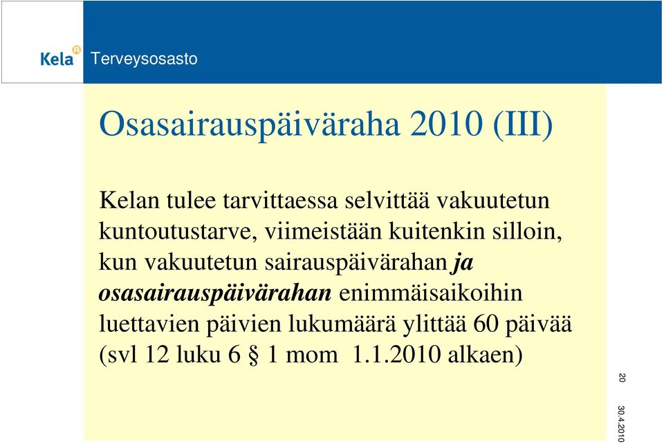 vakuutetun sairauspäivärahan ja osasairauspäivärahan enimmäisaikoihin