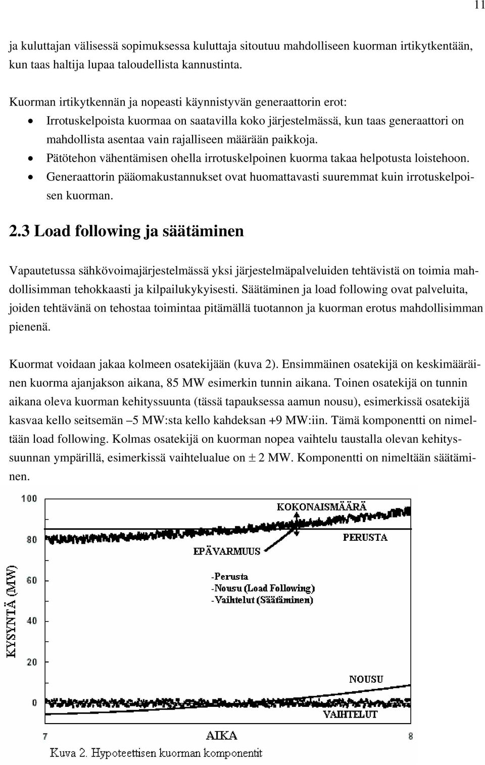 paikkoja. Pätötehon vähentämisen ohella irrotuskelpoinen kuorma takaa helpotusta loistehoon. Generaattorin pääomakustannukset ovat huomattavasti suuremmat kuin irrotuskelpoisen kuorman. 2.