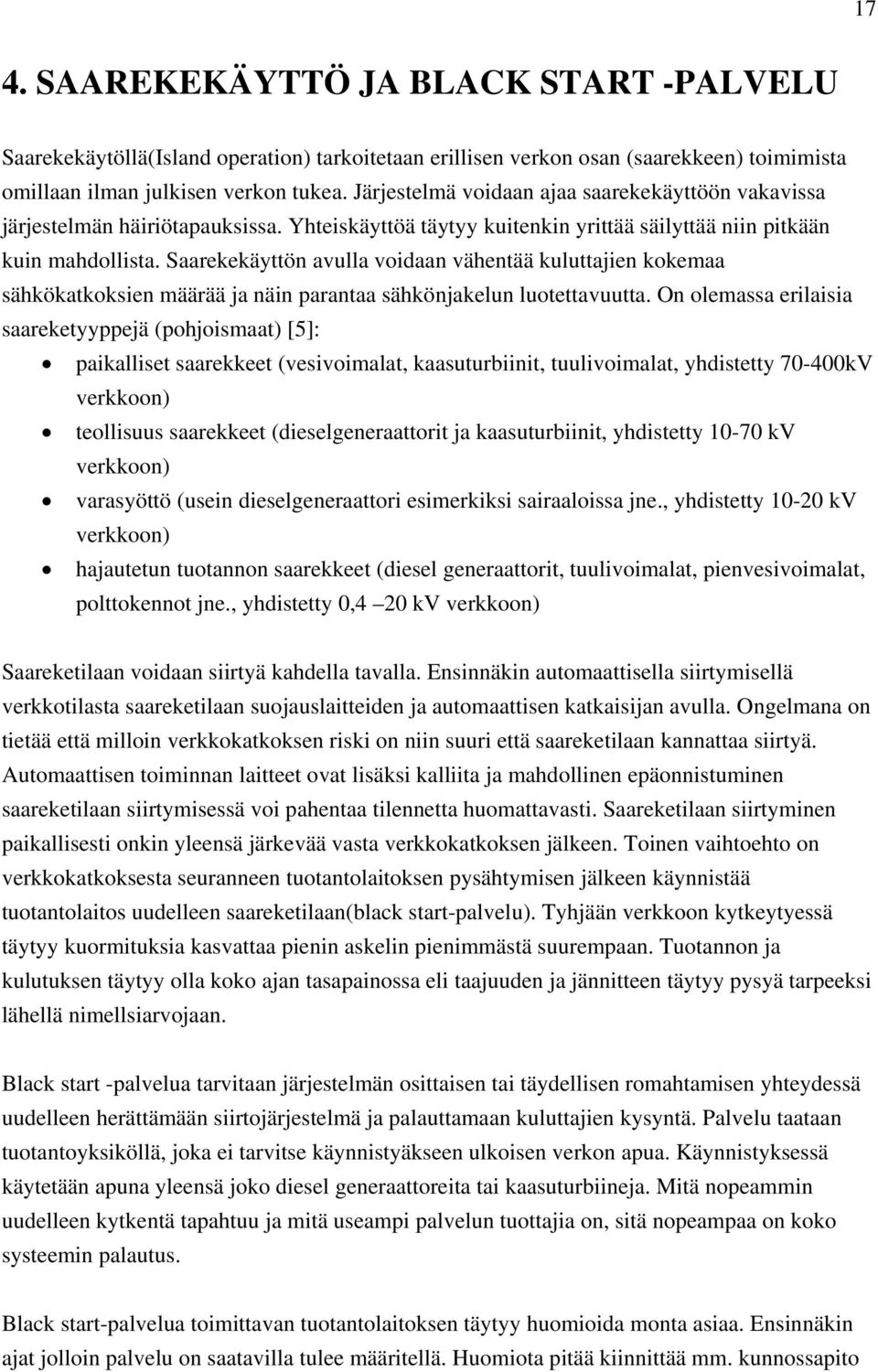 Saarekekäyttön avulla voidaan vähentää kuluttajien kokemaa sähkökatkoksien määrää ja näin parantaa sähkönjakelun luotettavuutta.