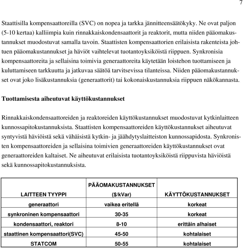 Staattisten kompensaattorien erilaisista rakenteista johtuen pääomakustannukset ja häviöt vaihtelevat tuotantoyksiköistä riippuen.