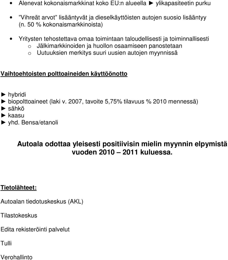 merkitys suuri uusien autojen myynnissä Vaihtoehtoisten polttoaineiden käyttöönotto hybridi biopolttoaineet (laki v.