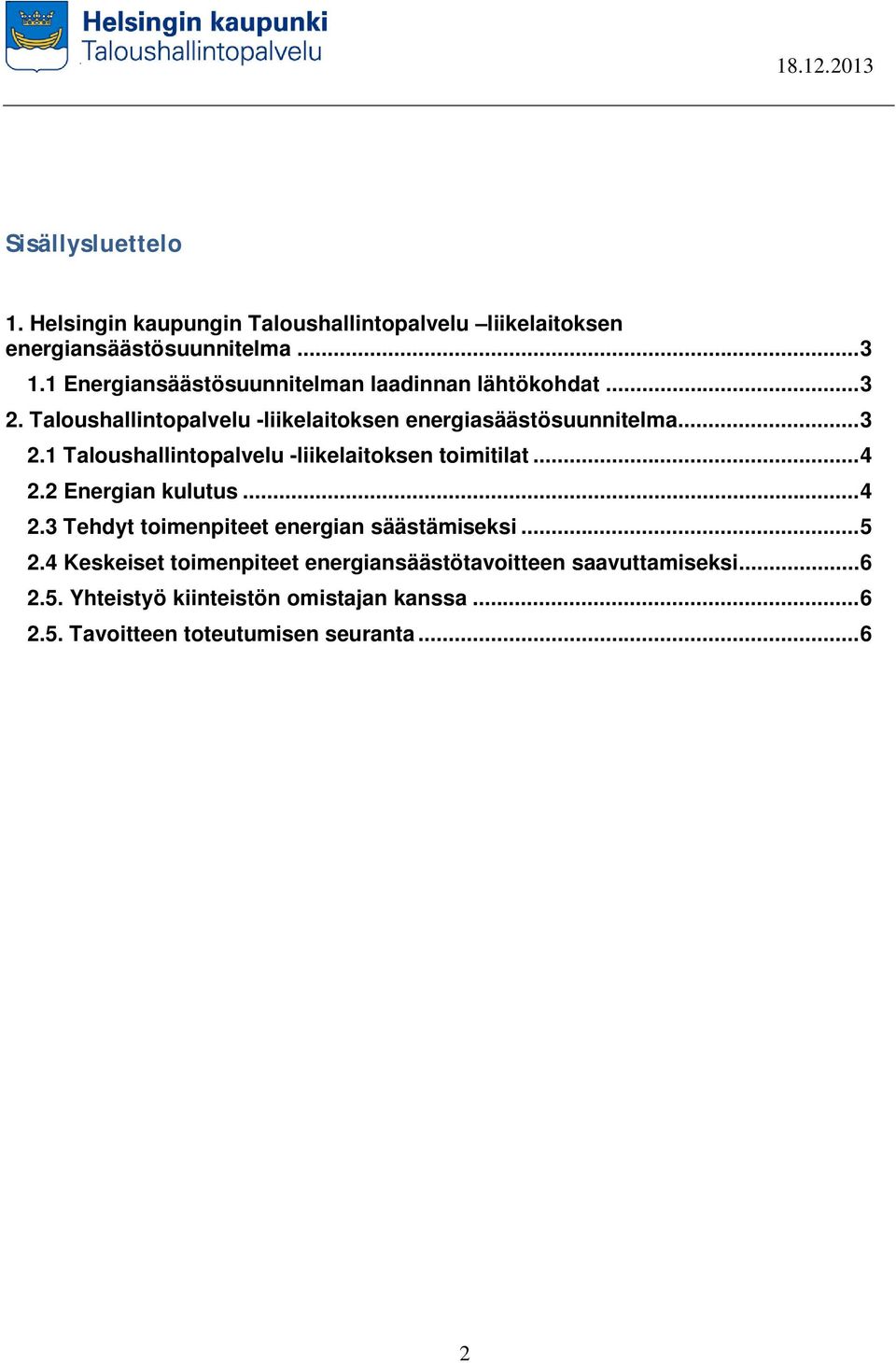 .. 4 2.2 Energian kulutus... 4 2.3 Tehdyt toimenpiteet energian säästämiseksi... 5 2.