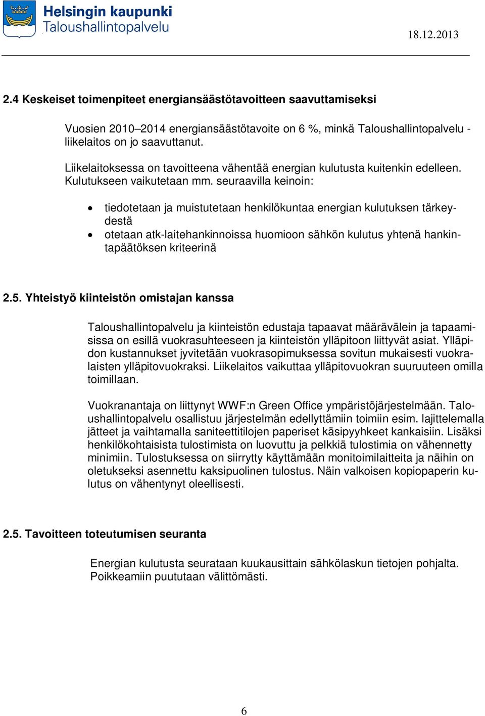 seuraavilla keinoin: tiedotetaan ja muistutetaan henkilökuntaa energian kulutuksen tärkeydestä otetaan atk-laitehankinnoissa huomioon sähkön kulutus yhtenä hankintapäätöksen kriteerinä 2.5.