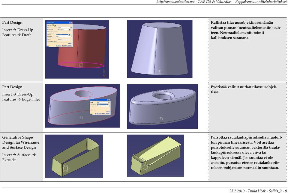 Generative Shape Design tai Wireframe and Surface Design Insert Surfaces Extrude Pursottaa rautalankapiirroksella muotoillun pinnan lineaarisesti.