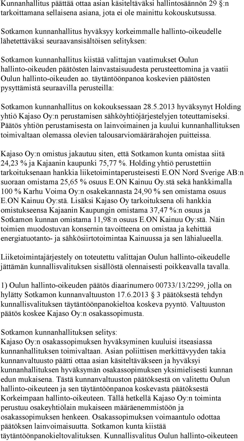 päätösten lainvastaisuudesta perusteettomina ja vaatii Oulun hallinto-oikeuden ao.