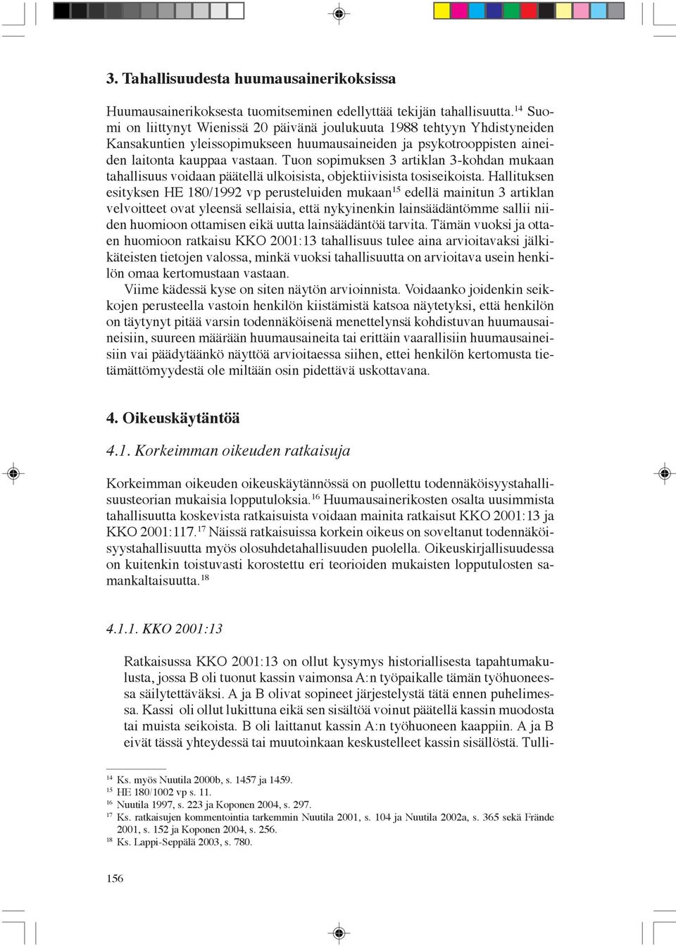 Tuon sopimuksen 3 artiklan 3-kohdan mukaan tahallisuus voidaan päätellä ulkoisista, objektiivisista tosiseikoista.