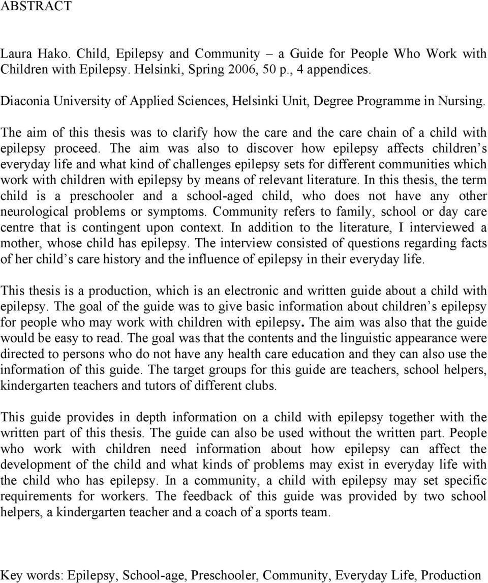 The aim was also to discover how epilepsy affects children s everyday life and what kind of challenges epilepsy sets for different communities which work with children with epilepsy by means of