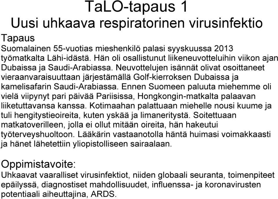 Neuvottelujen isännät olivat osoittaneet vieraanvaraisuuttaan järjestämällä Golf-kierroksen Dubaissa ja kamelisafarin Saudi-Arabiassa.