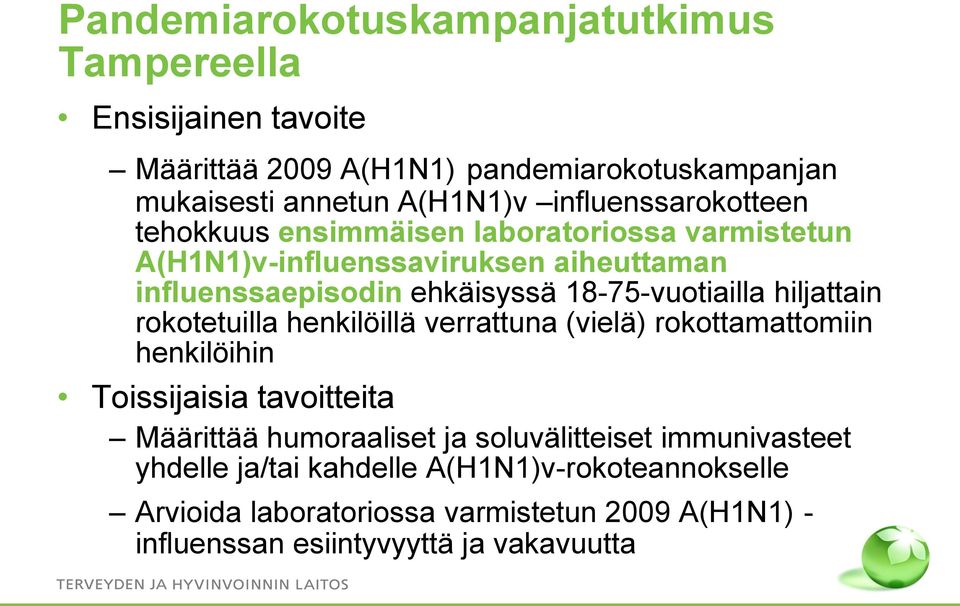 18-75-vuotiailla hiljattain rokotetuilla henkilöillä verrattuna (vielä) rokottamattomiin henkilöihin Toissijaisia tavoitteita Määrittää humoraaliset