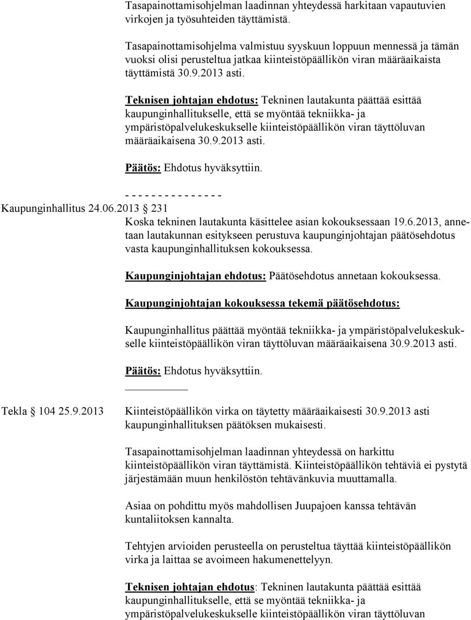 Teknisen johtajan ehdotus: Tekninen lautakunta päättää esittää kaupunginhallitukselle, että se myöntää tekniikka- ja määräaikaisena 30.9.2013 asti. - - - - - - - - - - - - - - - Kaupunginhallitus 24.