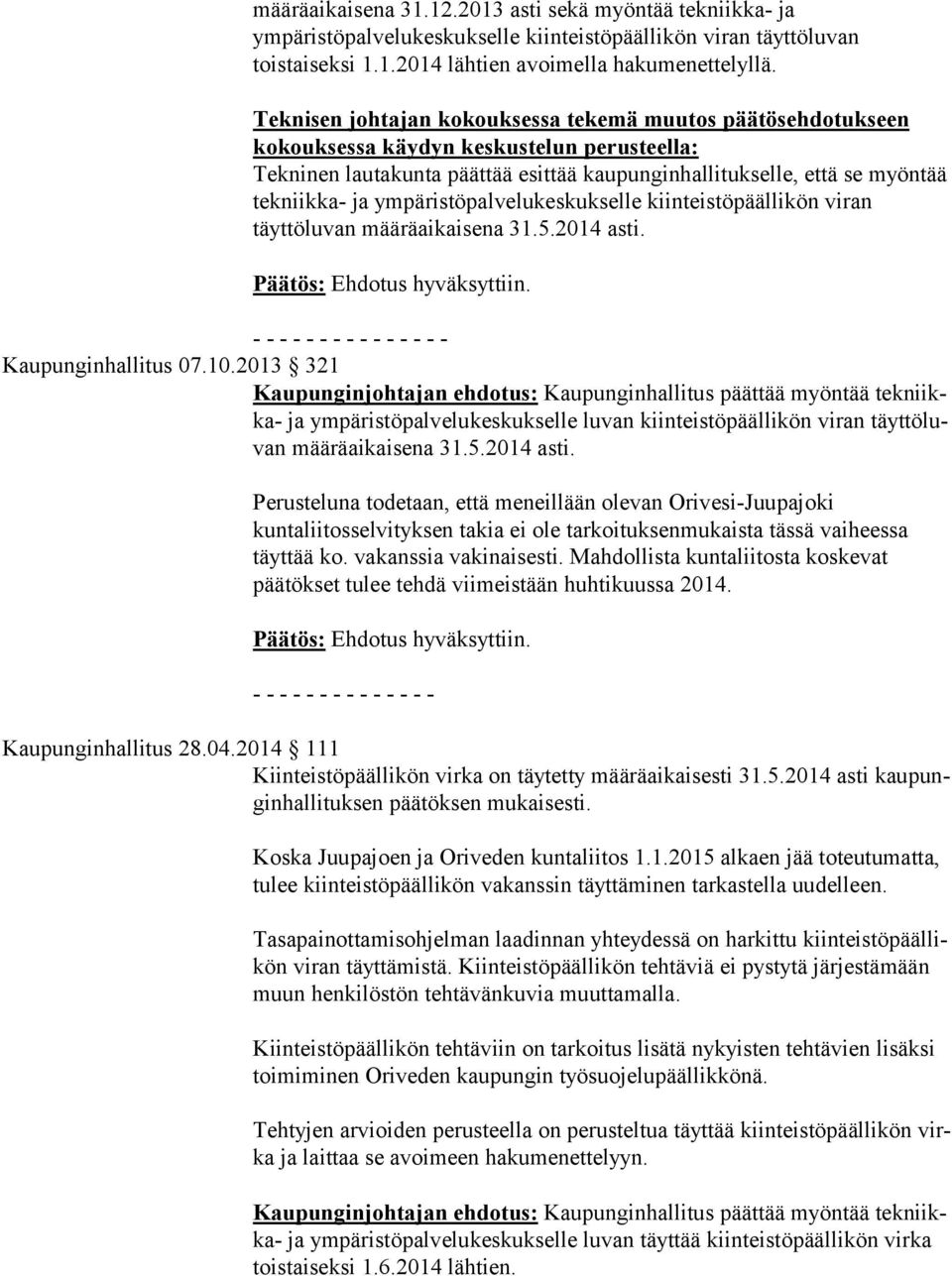 ympäristöpalvelukeskukselle kiinteistöpäällikön viran täyttöluvan määräaikaisena 31.5.2014 asti. - - - - - - - - - - - - - - - Kaupunginhallitus 07.10.