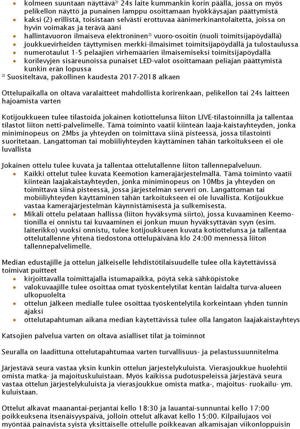 merkki-ilmaisimet toimitsijapöydällä ja tulostaulussa numerotaulut 1-5 pelaajien virhemäärien ilmaisemiseksi toimitsijapöydällä korilevyjen sisäreunoissa punaiset LED-valot osoittamaan peliajan