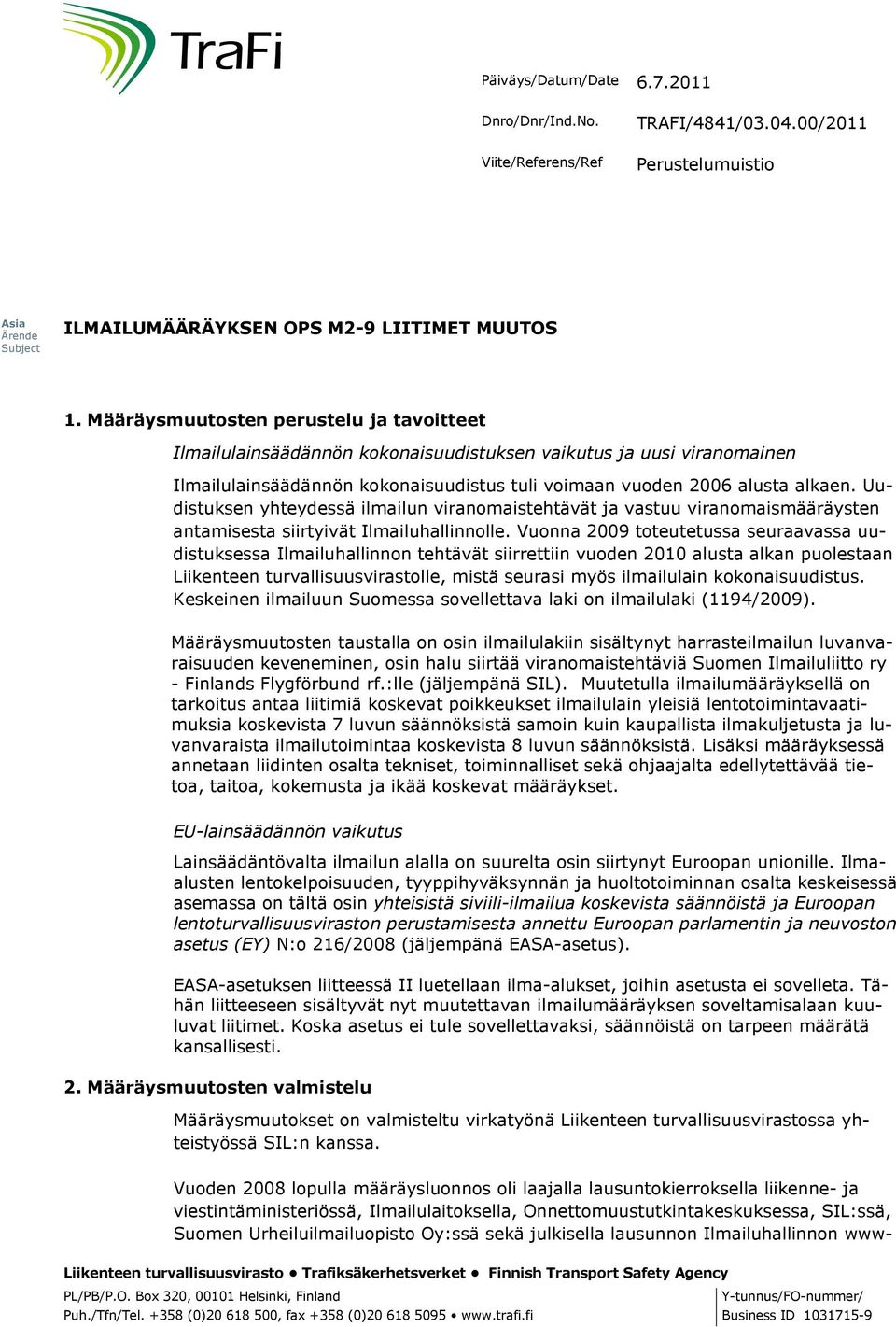 Uudistuksen yhteydessä ilmailun viranomaistehtävät ja vastuu viranomaismääräysten antamisesta siirtyivät Ilmailuhallinnolle.