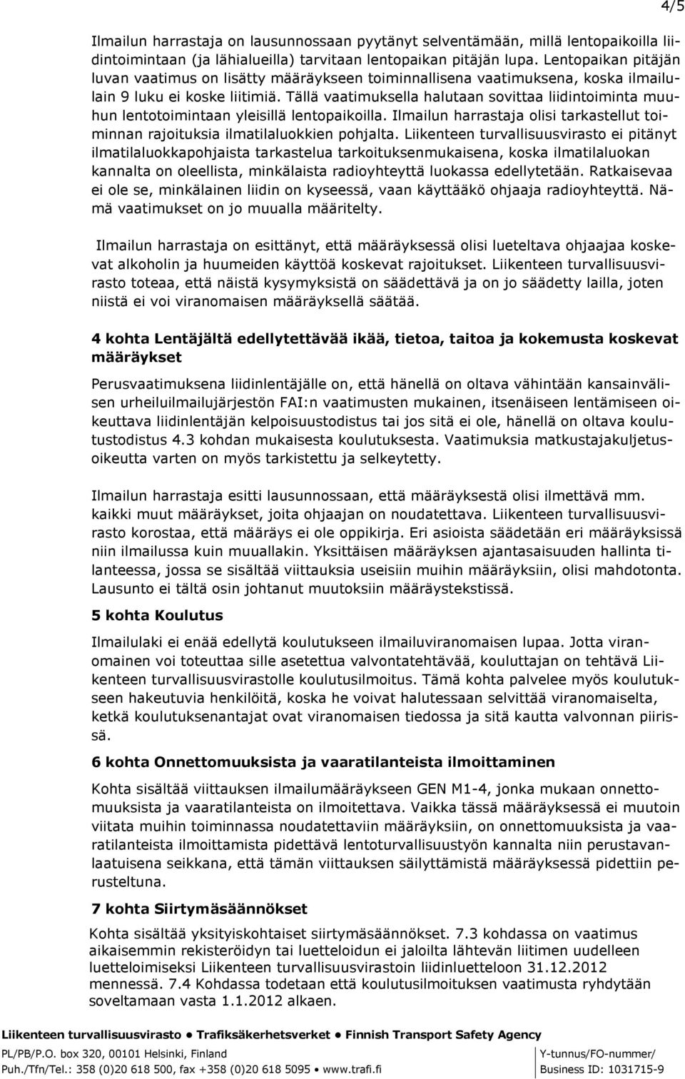Tällä vaatimuksella halutaan sovittaa liidintoiminta muuhun lentotoimintaan yleisillä lentopaikoilla. Ilmailun harrastaja olisi tarkastellut toiminnan rajoituksia ilmatilaluokkien pohjalta.