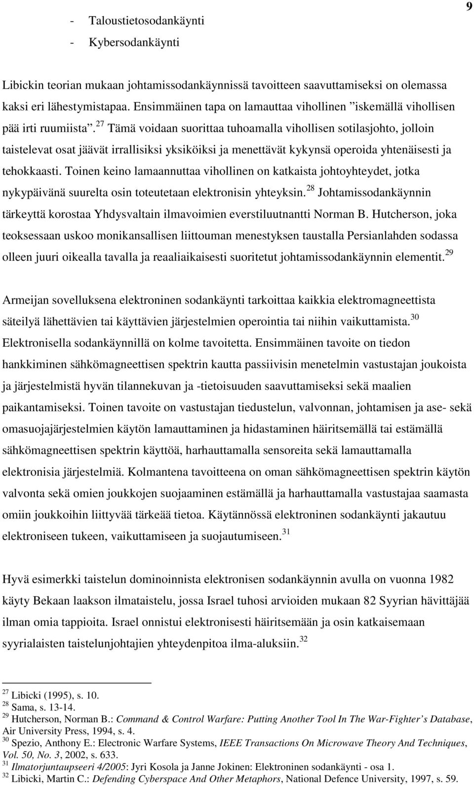 27 Tämä voidaan suorittaa tuhoamalla vihollisen sotilasjohto, jolloin taistelevat osat jäävät irrallisiksi yksiköiksi ja menettävät kykynsä operoida yhtenäisesti ja tehokkaasti.