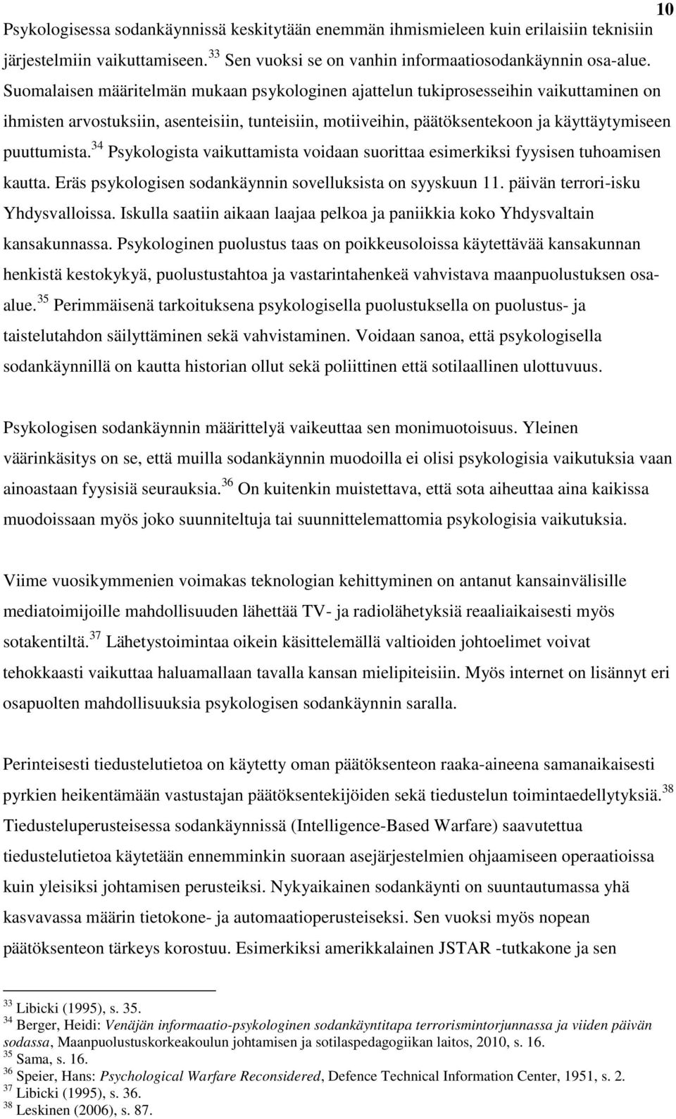 34 Psykologista vaikuttamista voidaan suorittaa esimerkiksi fyysisen tuhoamisen kautta. Eräs psykologisen sodankäynnin sovelluksista on syyskuun 11. päivän terrori-isku Yhdysvalloissa.